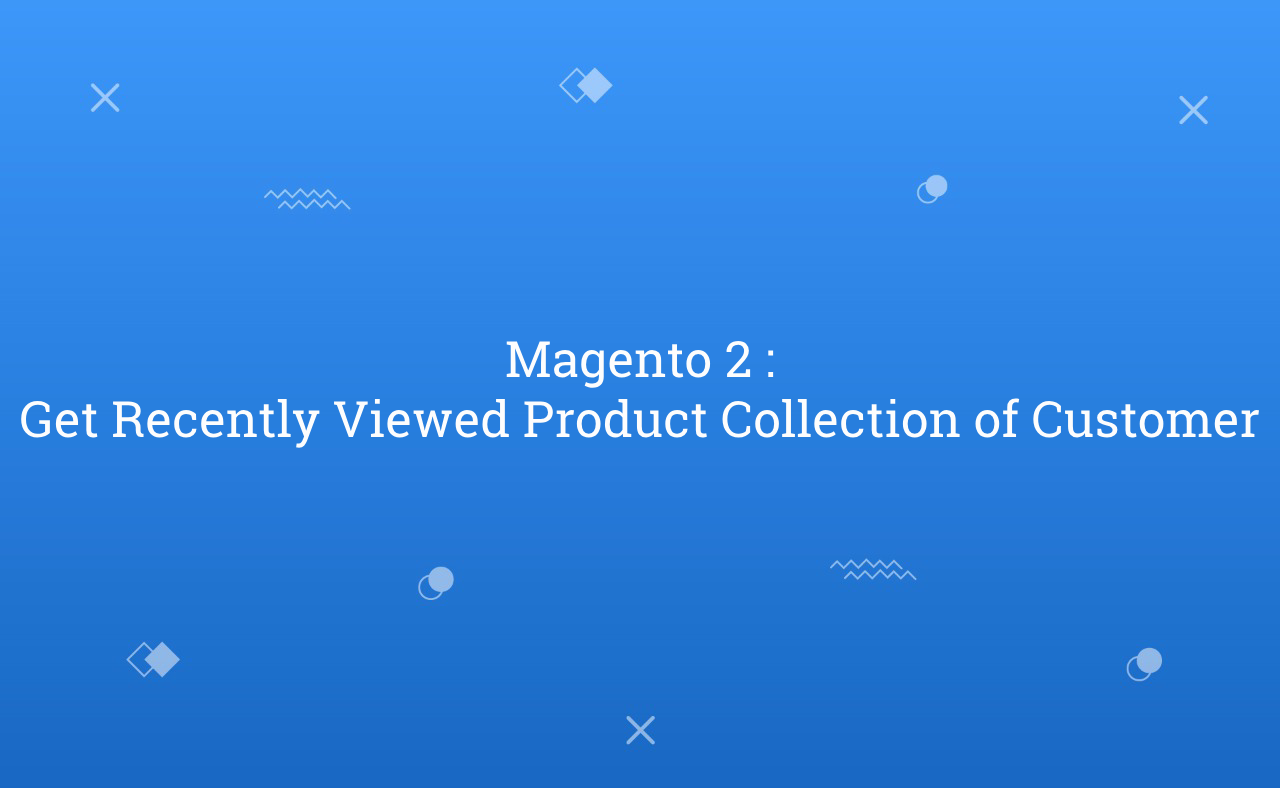 Magento 2 Get Recently Viewed Product Collection of Customer