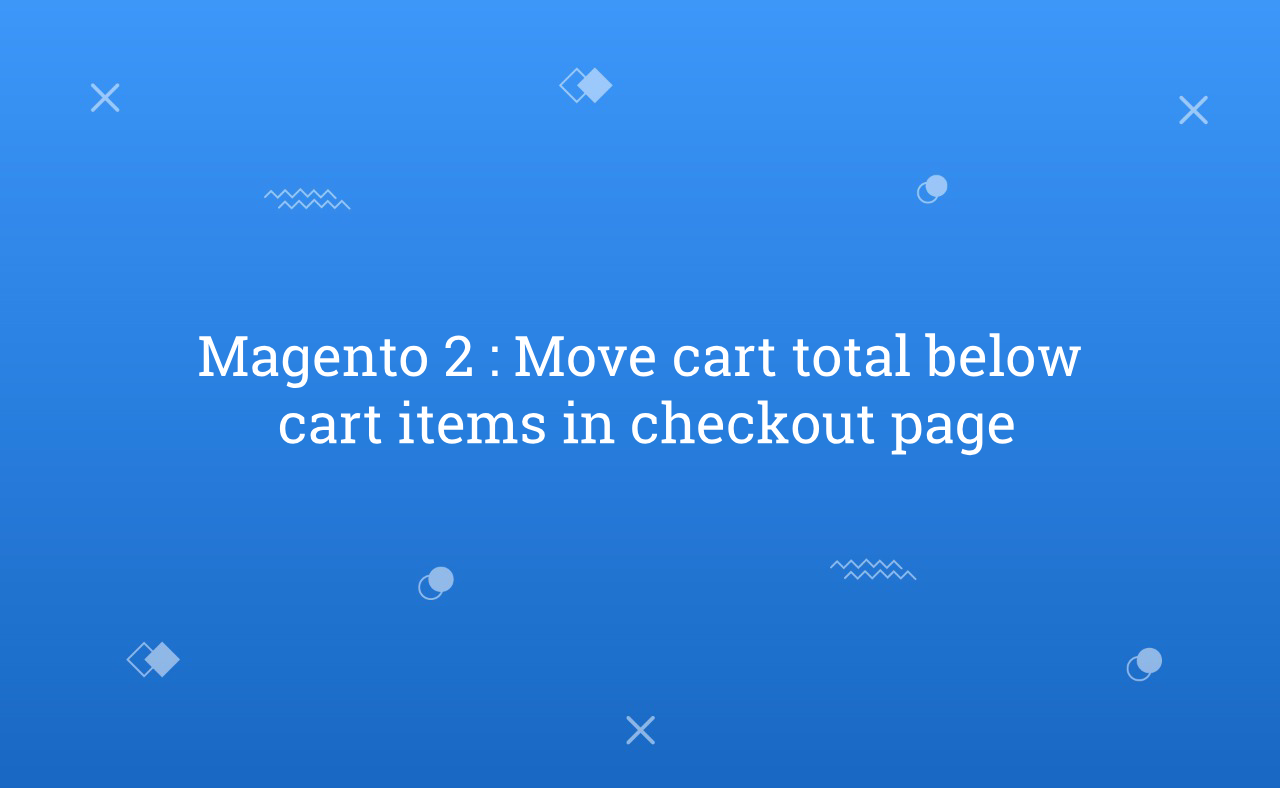 Magento 2 Move cart total below cart items in checkout page