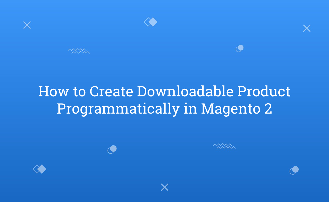 How to Create Downloadable Product Programmatically in Magento 2