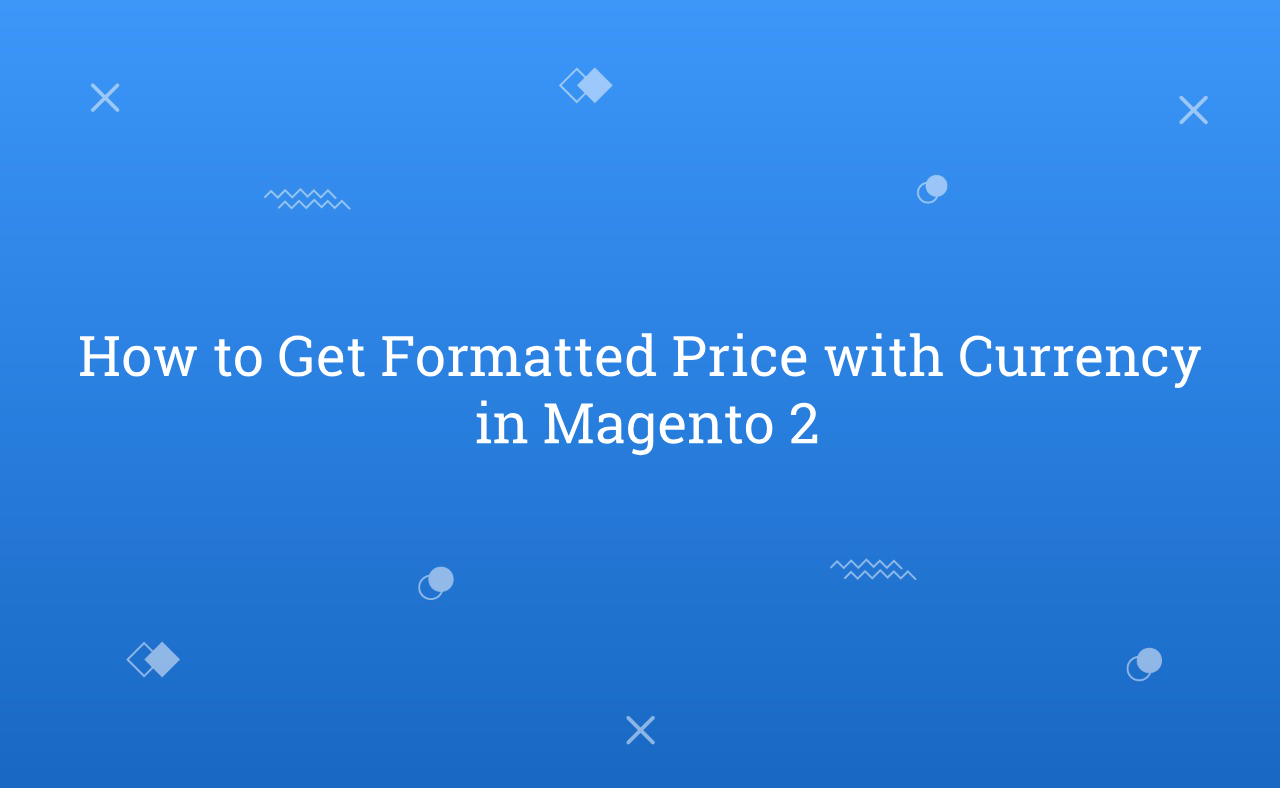 How to Get Formatted Price with Currency in Magento 2