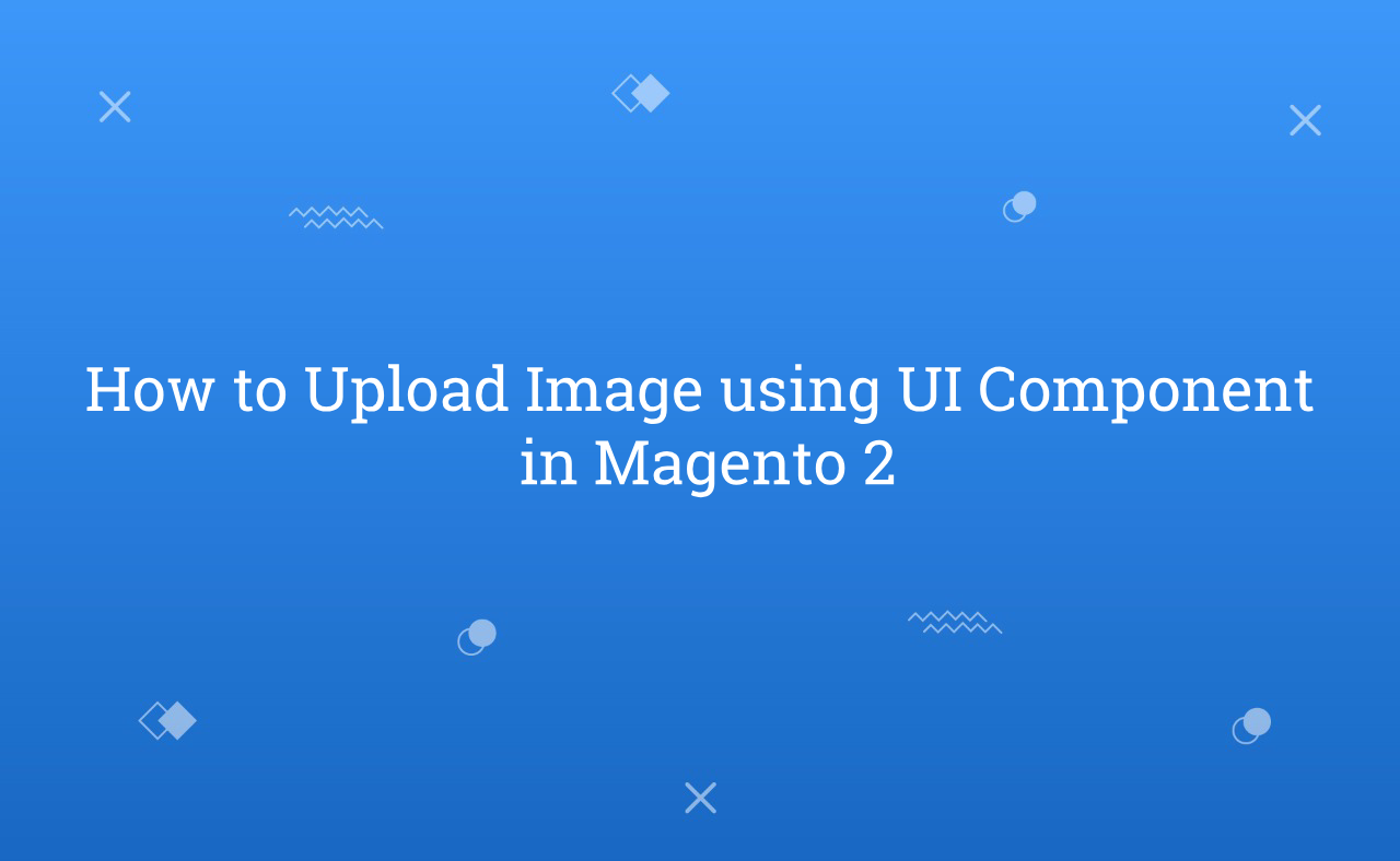 How to Upload Image using UI Component in Magento 2