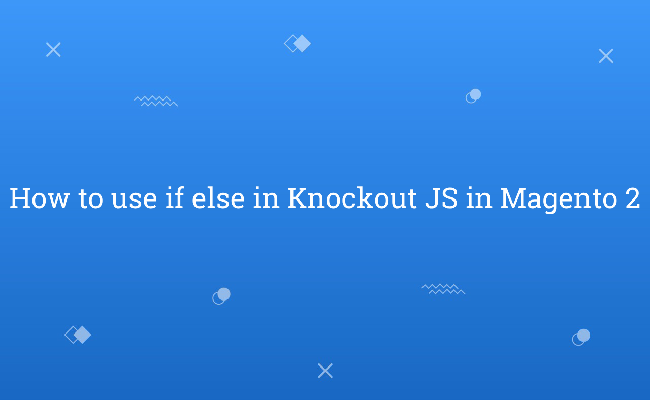 How to use if else in Knockout JS in Magento 2