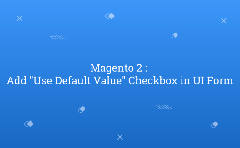 Magento 2 Add Use Default Value Checkbox In UI Form Rohan Hapani