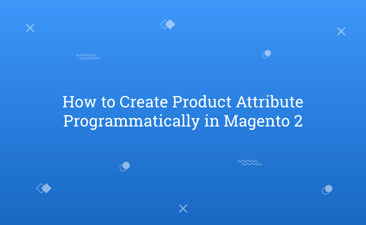 How to Create Product Attribute Programmatically in Magento 2