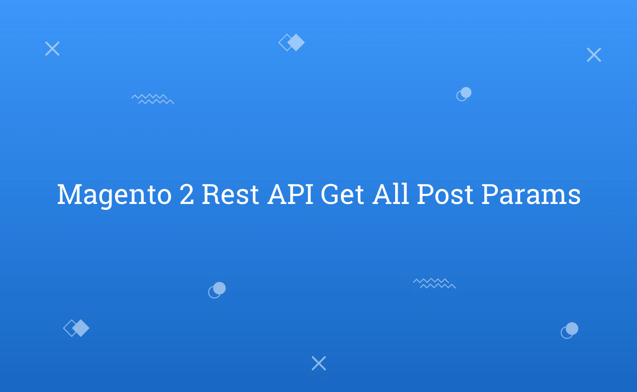 Magento 2 Rest API Get All Post Params