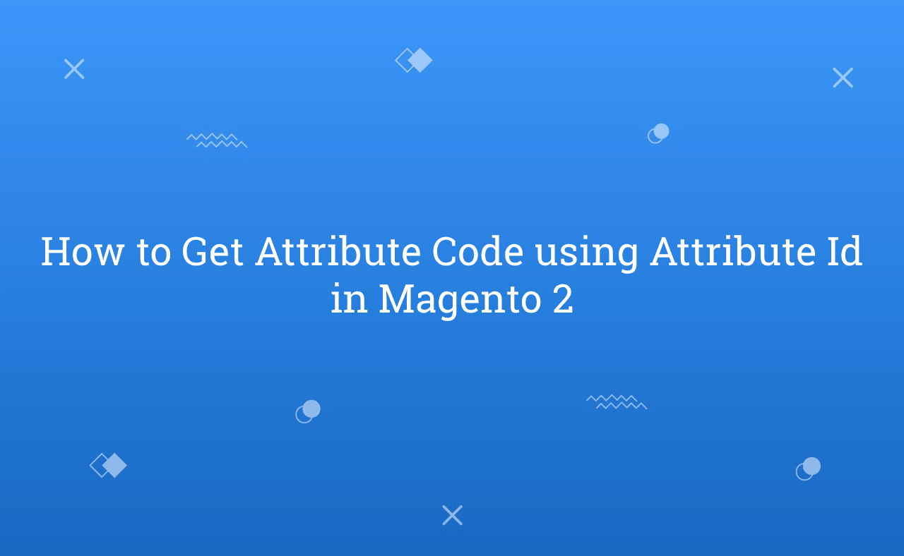 How to Get Attribute Code using Attribute Id in Magento 2