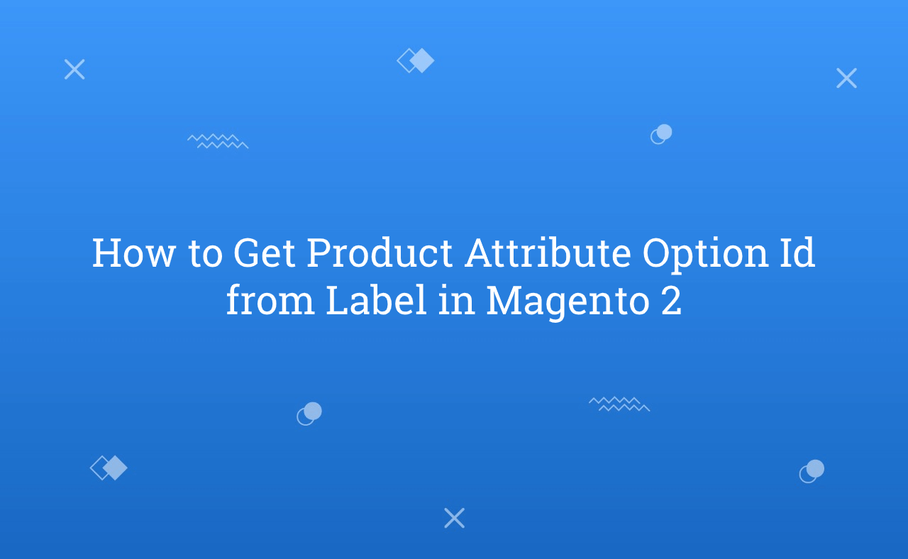 How to Get Product Attribute Option Id from Label in Magento 2