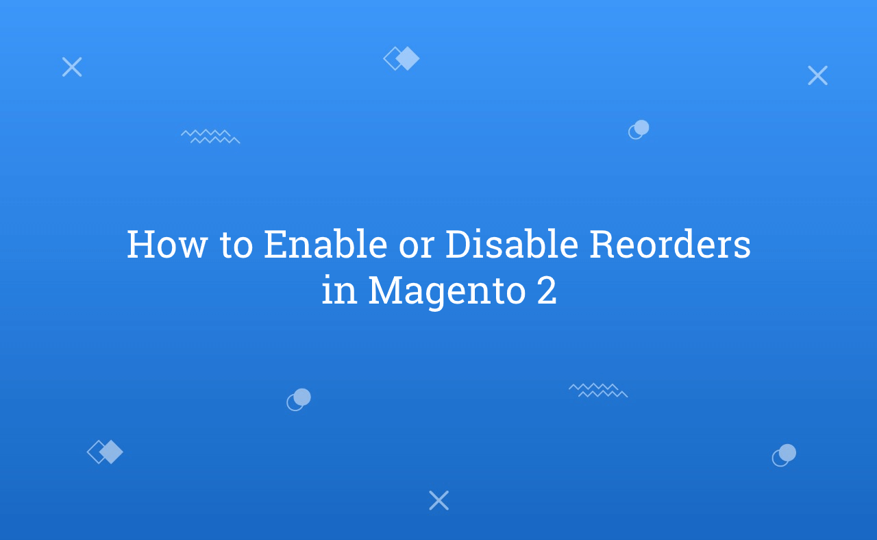 How to Enable or Disable Reorders in Magento 2