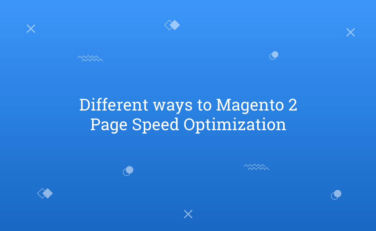 Different ways to Magento 2 Page Speed Optimization