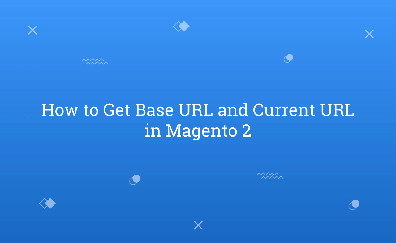How to Get Base URL and Current URL in Magento 2