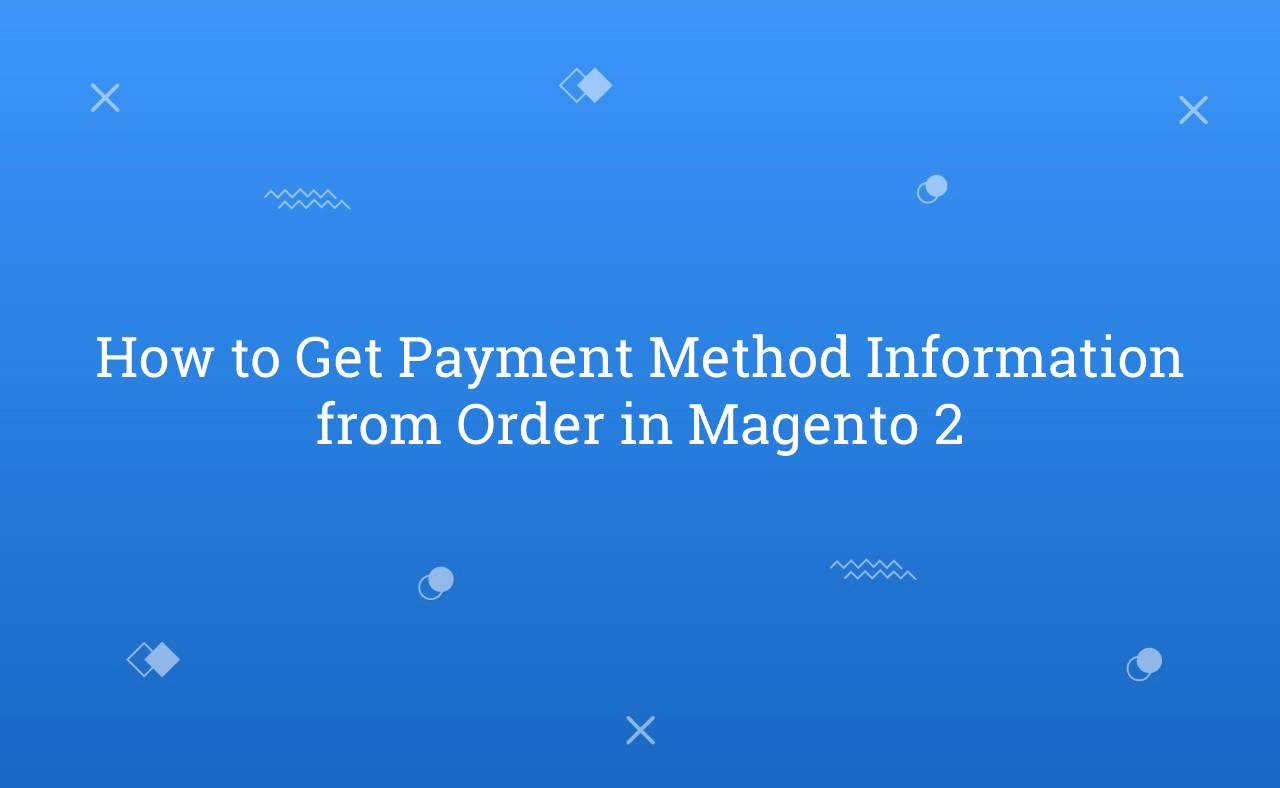 How to Get Payment Method Information from Order in Magento 2