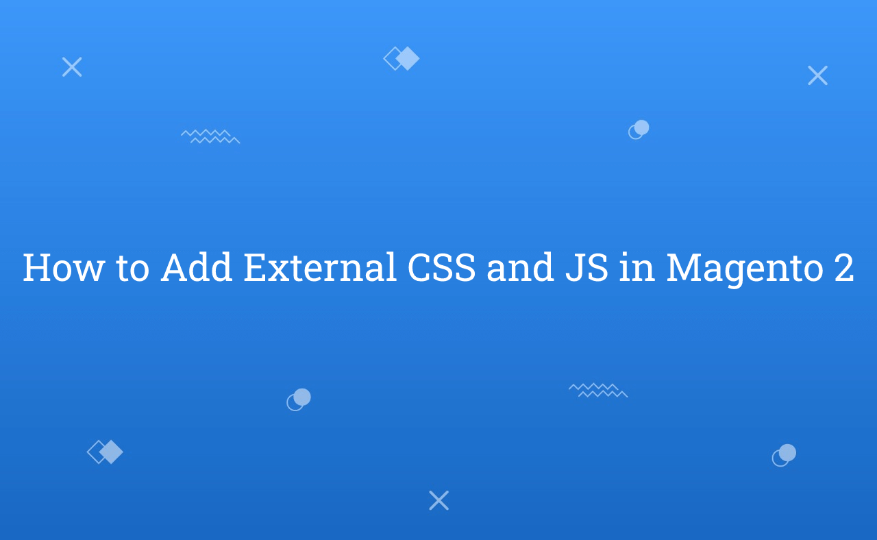How to Add External CSS and JS in Magento 2