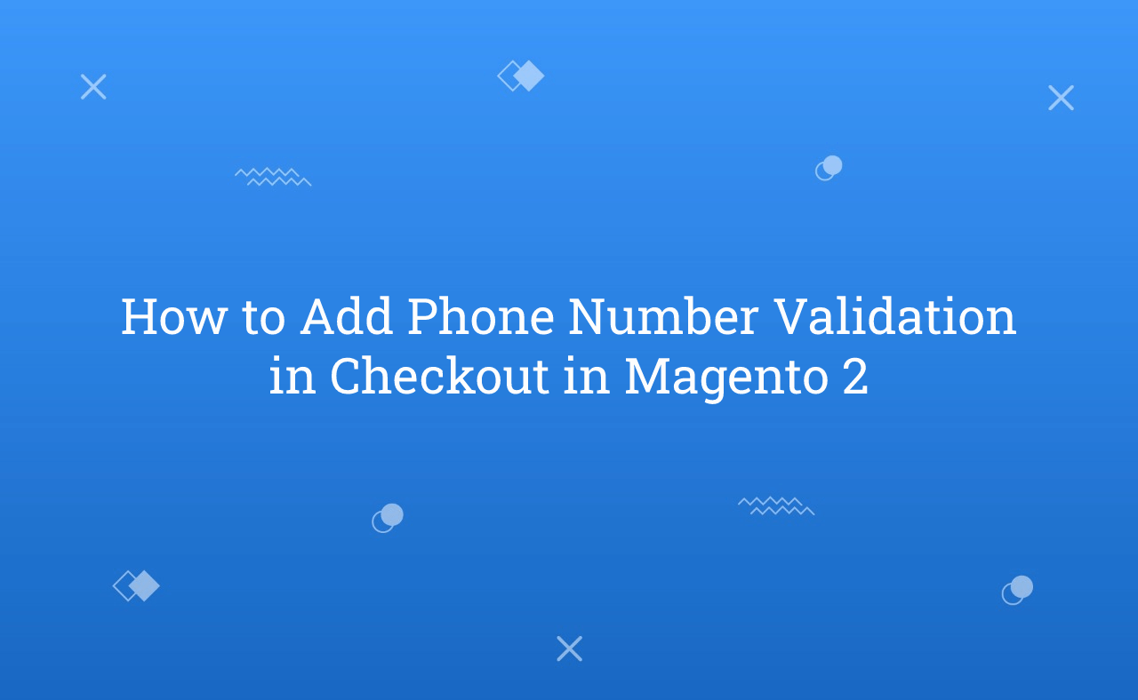 How to Add Phone Number Validation in Checkout in Magento 2