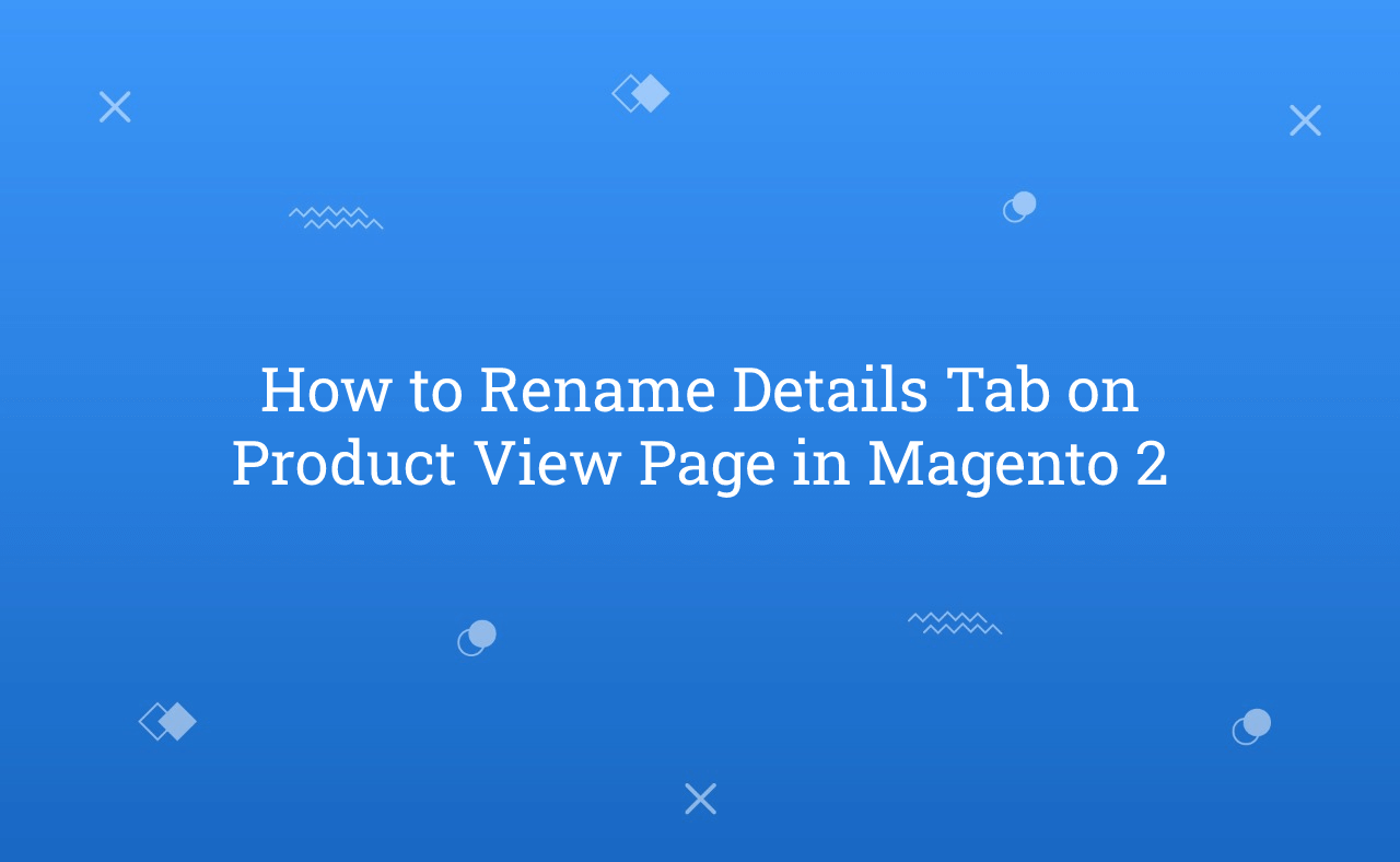 How to Rename Details Tab on Product View Page in Magento 2