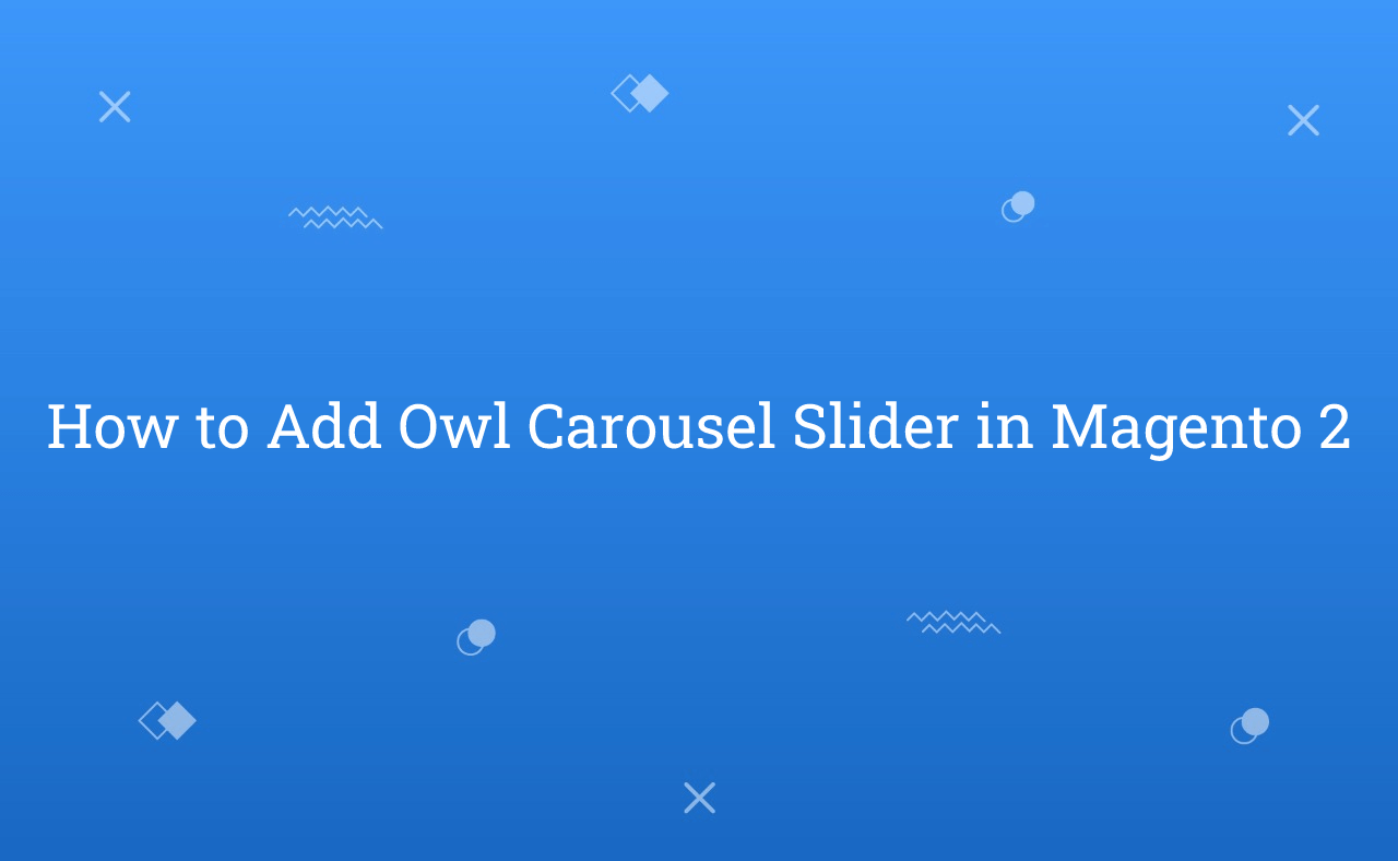 How to Add Owl Carousel Slider in Magento 2 - Rohan Hapani