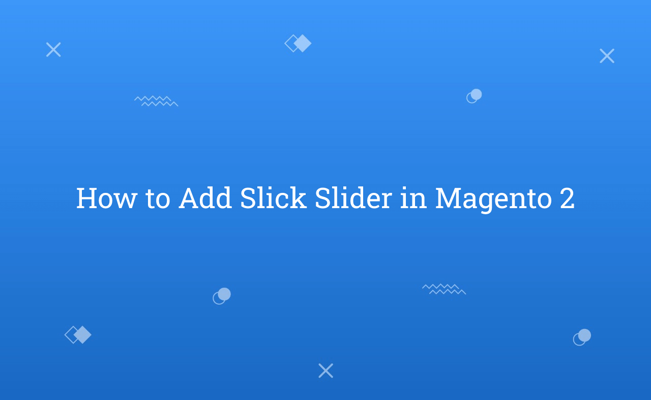 How to Add Slick Slider in Magento 2