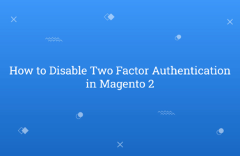 How to Disable Two Factor Authentication in Magento 2