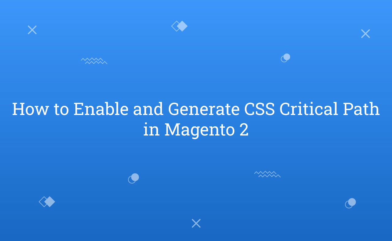 How to Enable and Generate CSS Critical Path in Magento 2