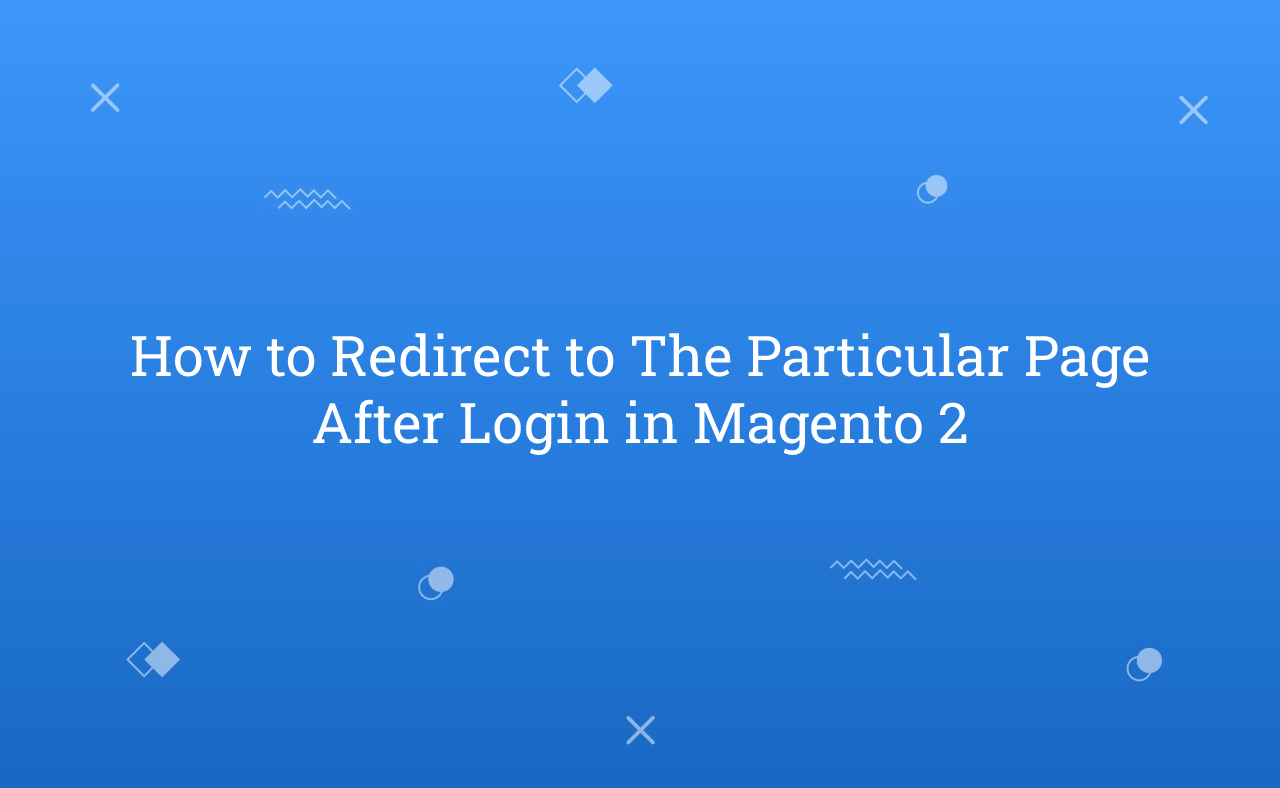How to Redirect to The Particular Page After Login in Magento 2