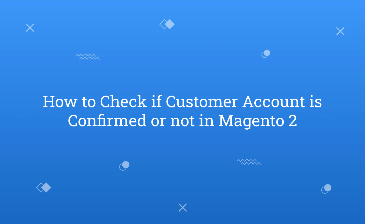 How to Check if Customer Account is Confirmed or not in Magento 2