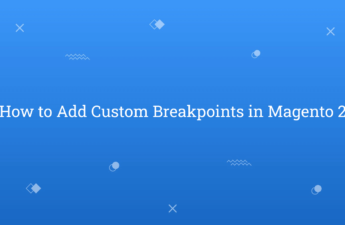 How to Add Custom Breakpoints in Magento 2