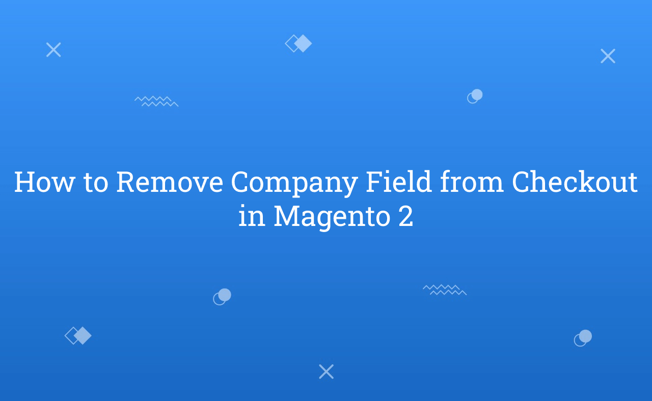 How to Remove Company Field from Checkout in Magento 2