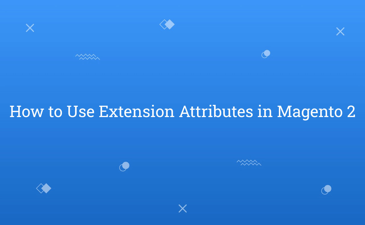How to Use Extension Attributes in Magento 2