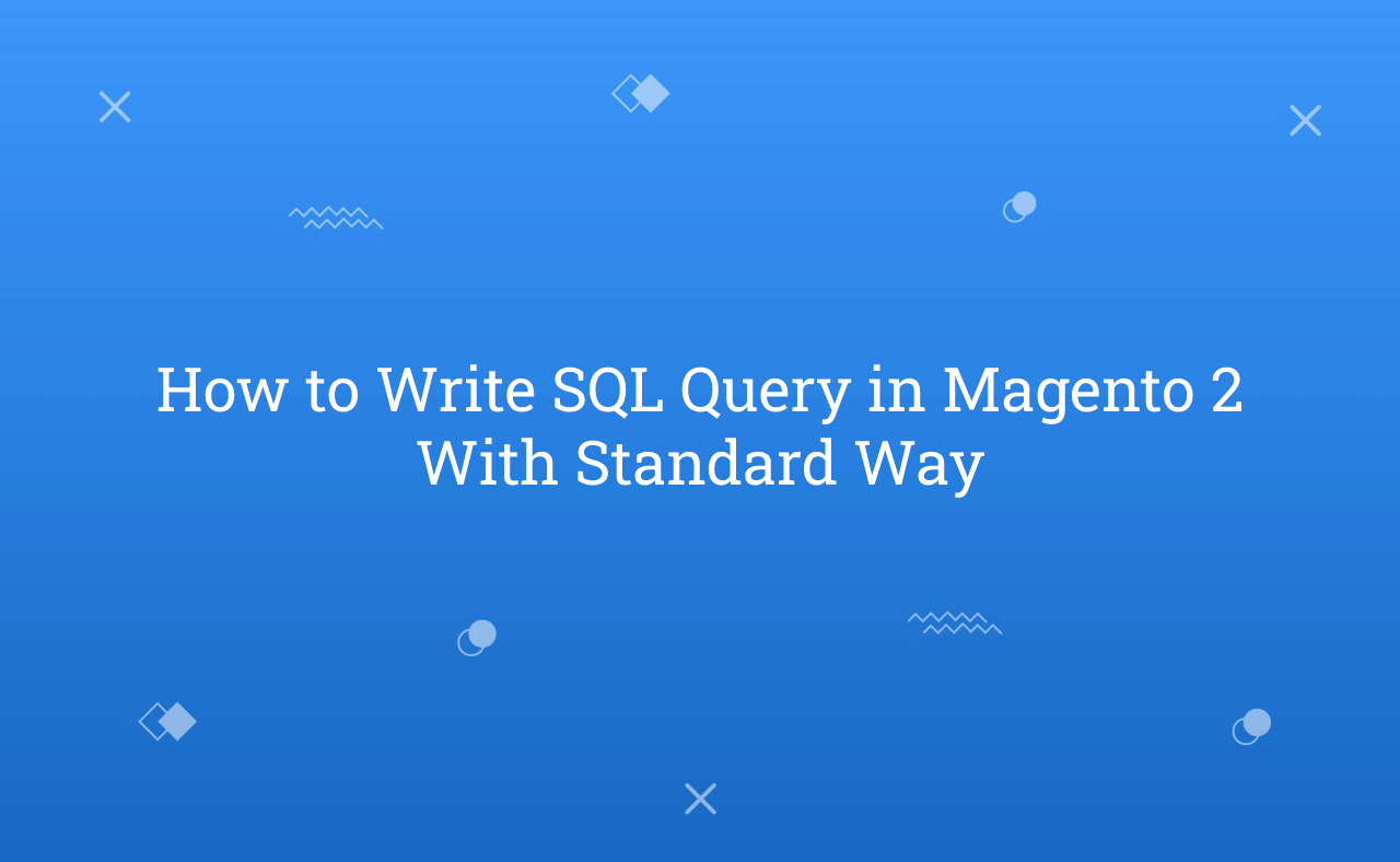 How to Write SQL Query in Magento 2 With Standard Way